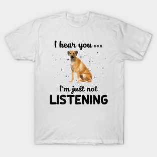 Black Mouth Cur I hear you Iam just not listening T-Shirt